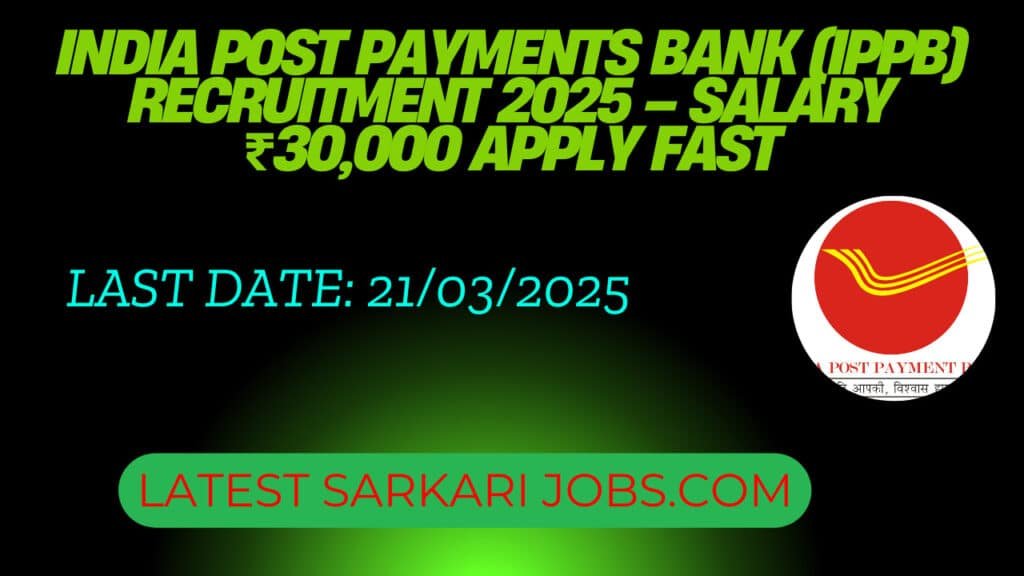 India Post Payments Bank (IPPB) Recruitment 2025 – Salary ₹30,000 Apply Fast