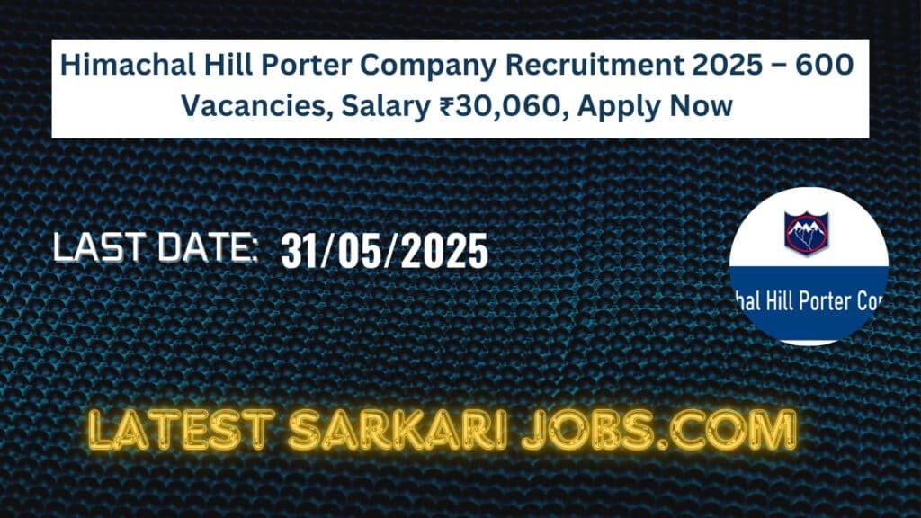 Himachal Hill Porter Company Recruitment 2025 – 600 Vacancies, Salary ₹30,060, Apply Now